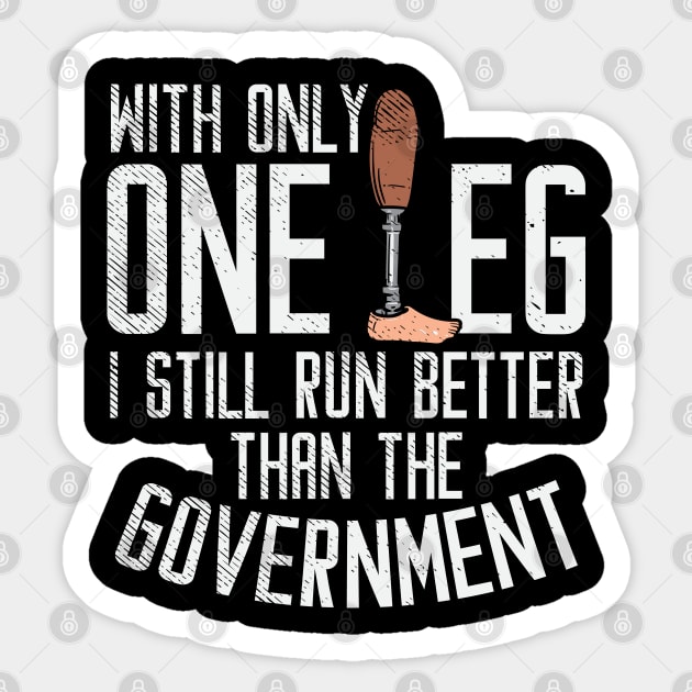 With Only One Leg I Still Run Better Than The Government Sticker by maxdax